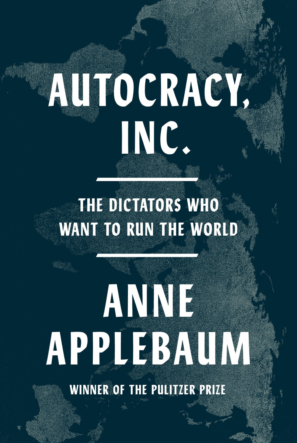 Autocracy Inc The Dictators Who Want To Run The World Anne Applebaum
