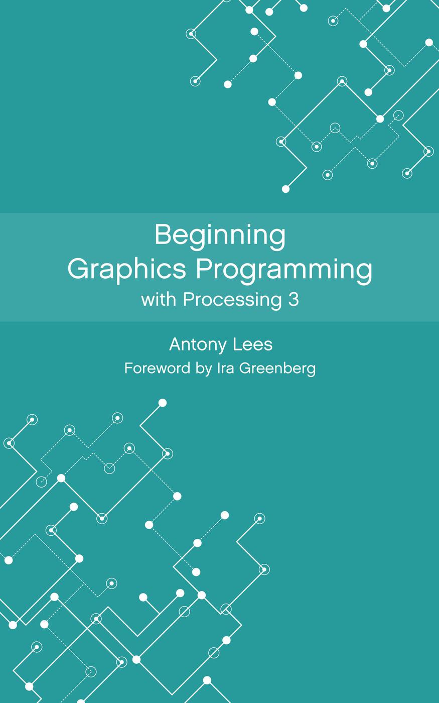 Beginning Graphics Programming With Processing 3 Antony Lees