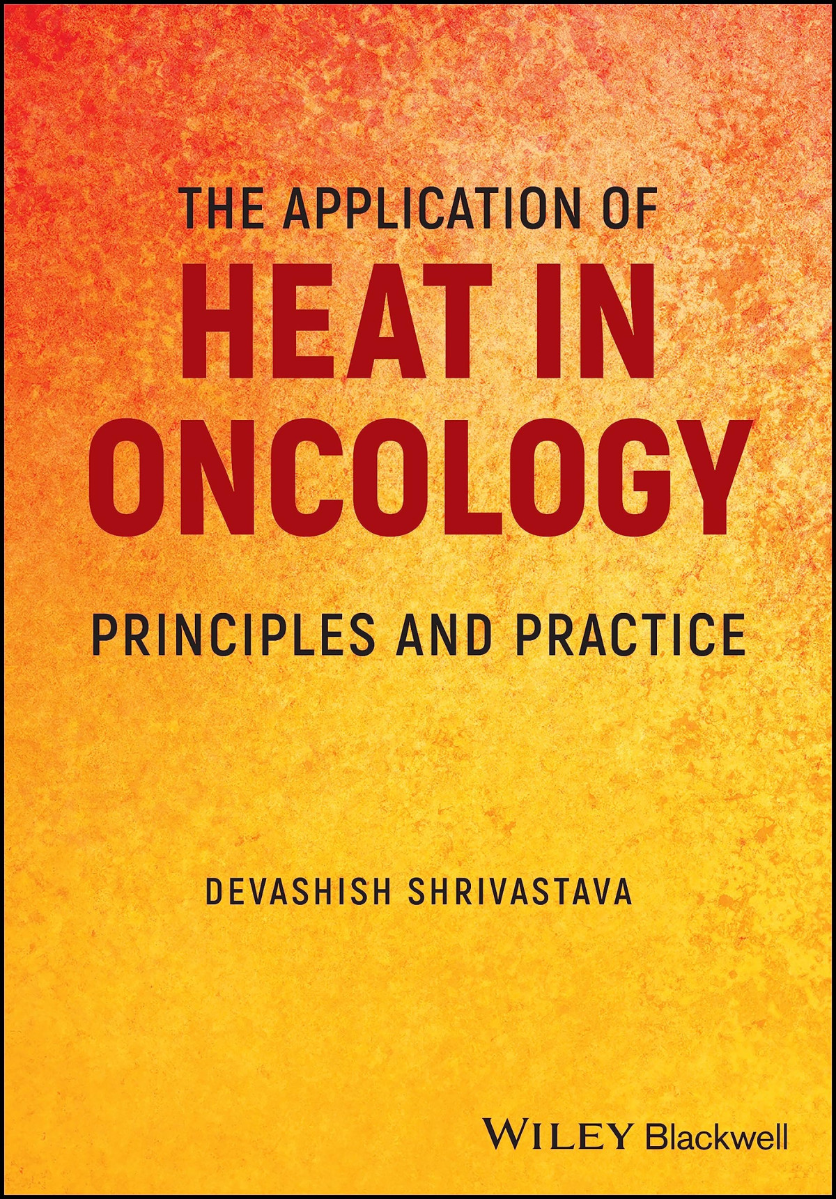 The Application Of Heat In Oncology Principles And Practice 1st Edition Devashish Shrivastava