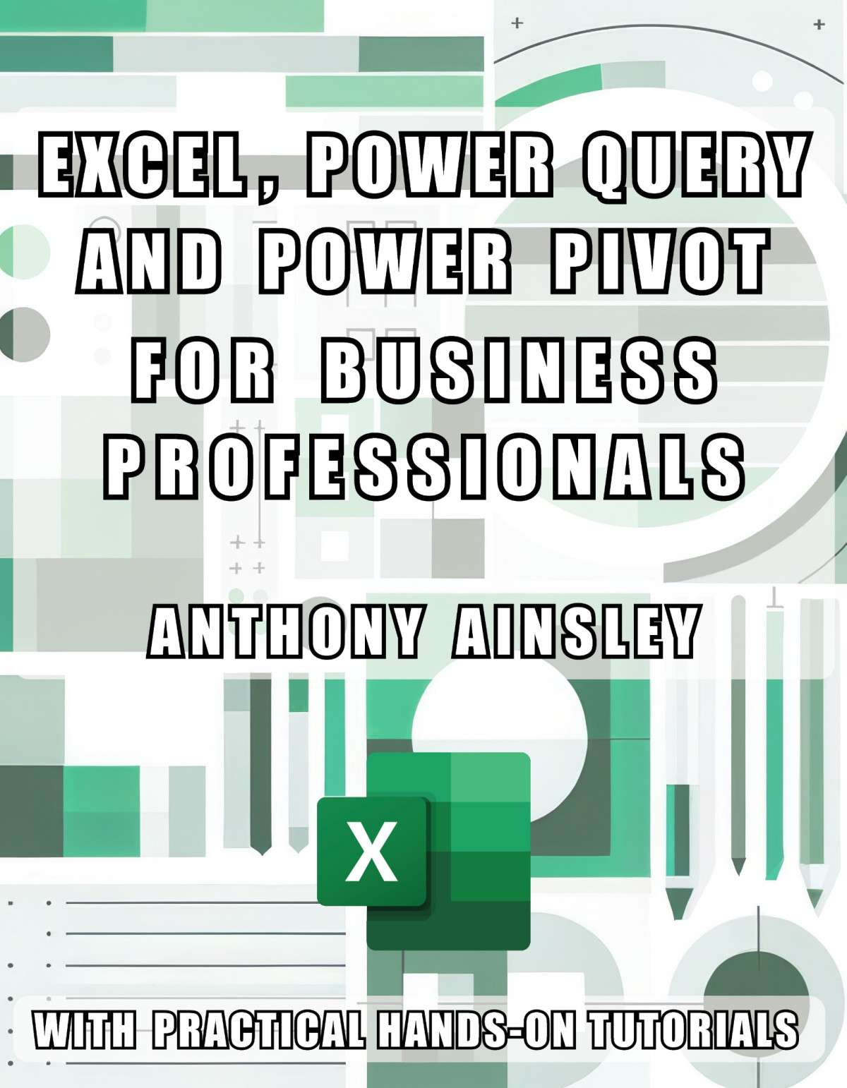 Excel Power Query And Power Pivot For Business Professionals Anthony Ainsley