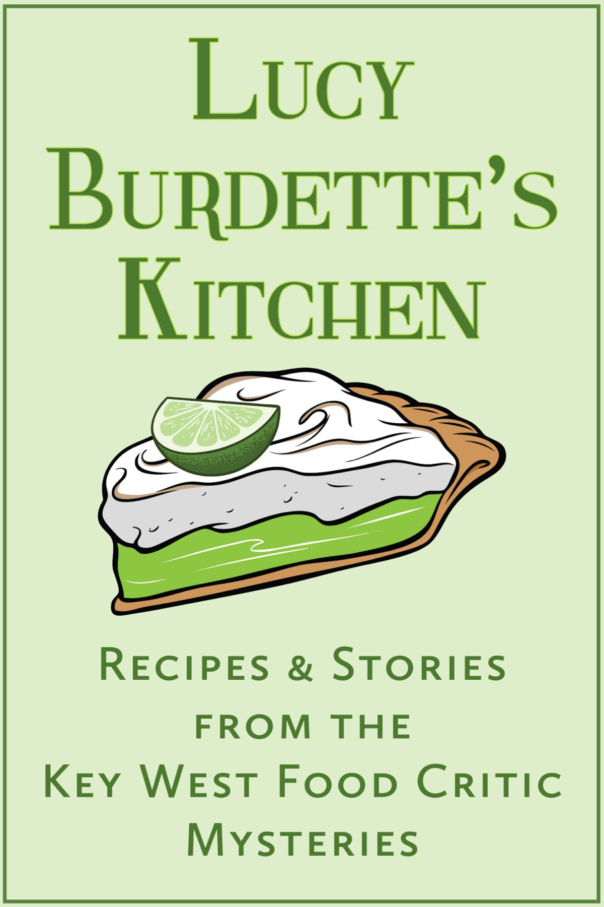Lucy Burdettes Kitchen Recipes And Stories From The Key West Food Critic Mysteries Lucy Burdette
