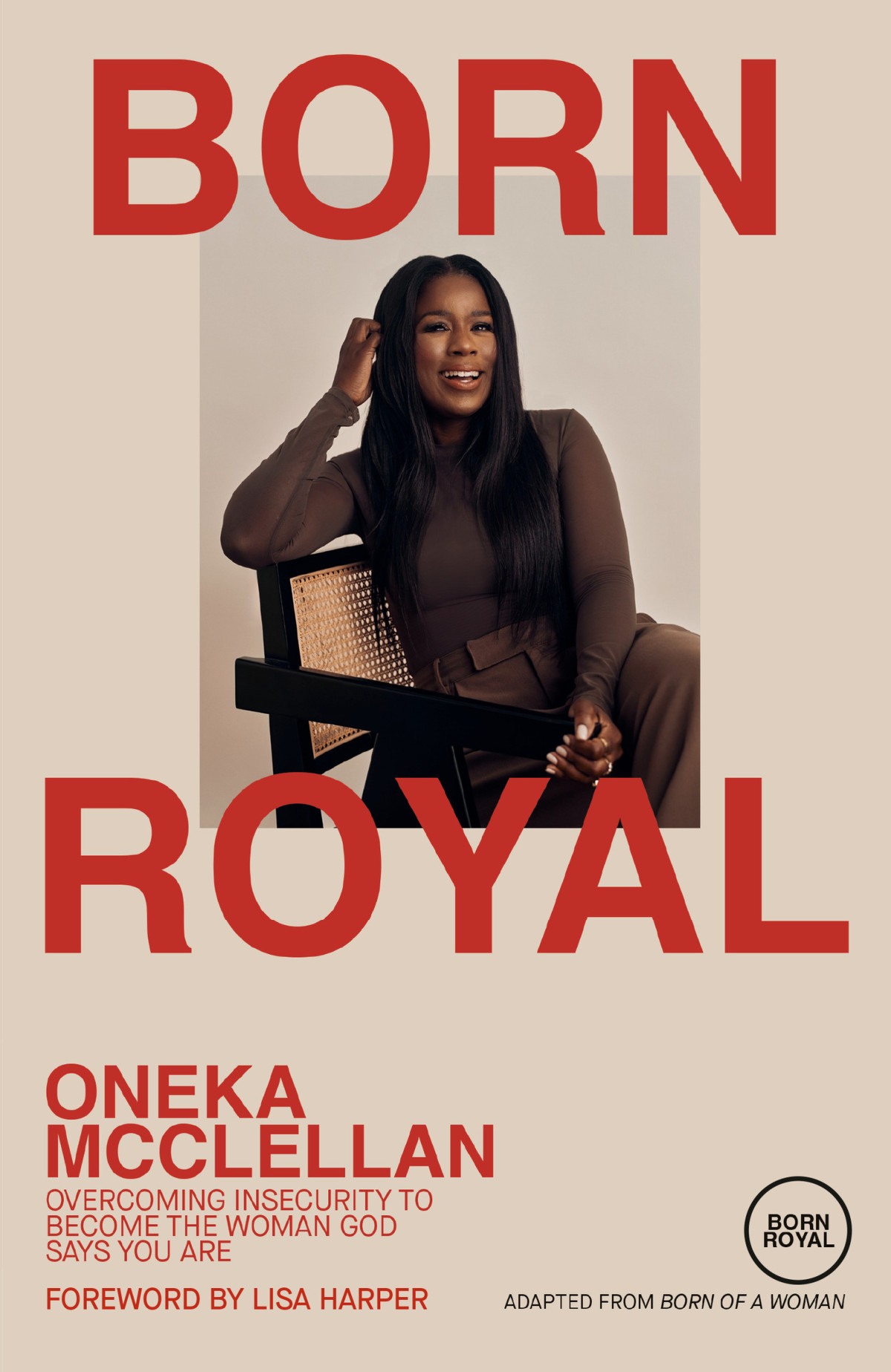 Born Royal Overcoming Insecurity To Become The Woman God Says You Are Oneka Mcclellan