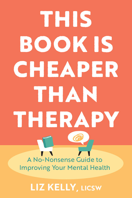 This Book Is Cheaper Than Therapy Liz Kelly
