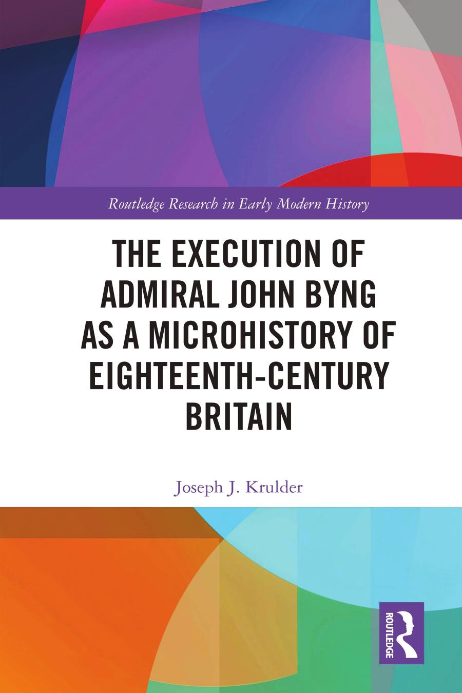 The Execution Of Admiral John Byng As A Microhistory Of Eighteenthcentury Britain Joseph J Krulder