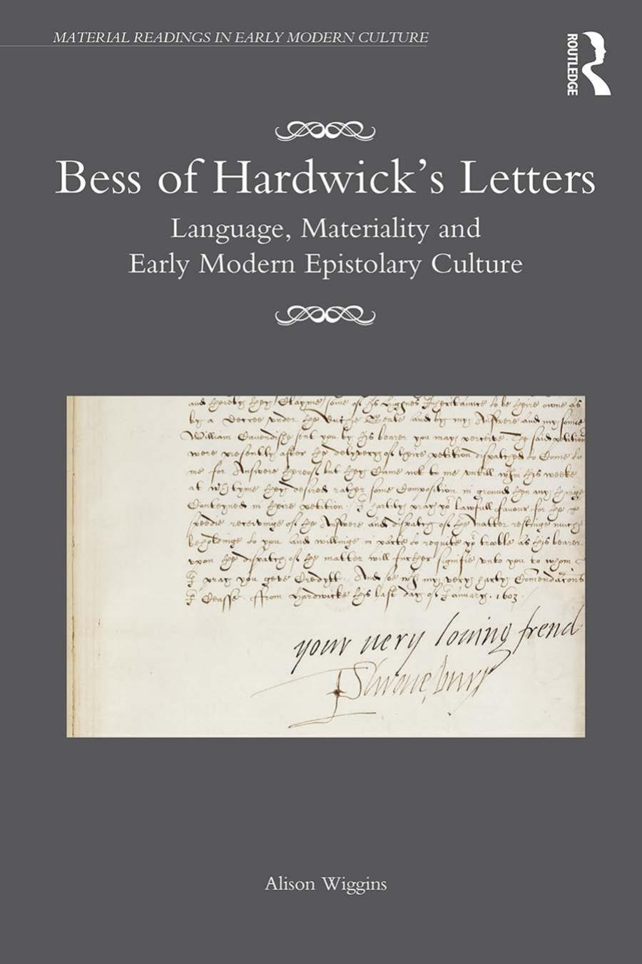 Bess Of Hardwicks Letters Language Materiality And Early Modern Epistolary Culture Wiggins Alison