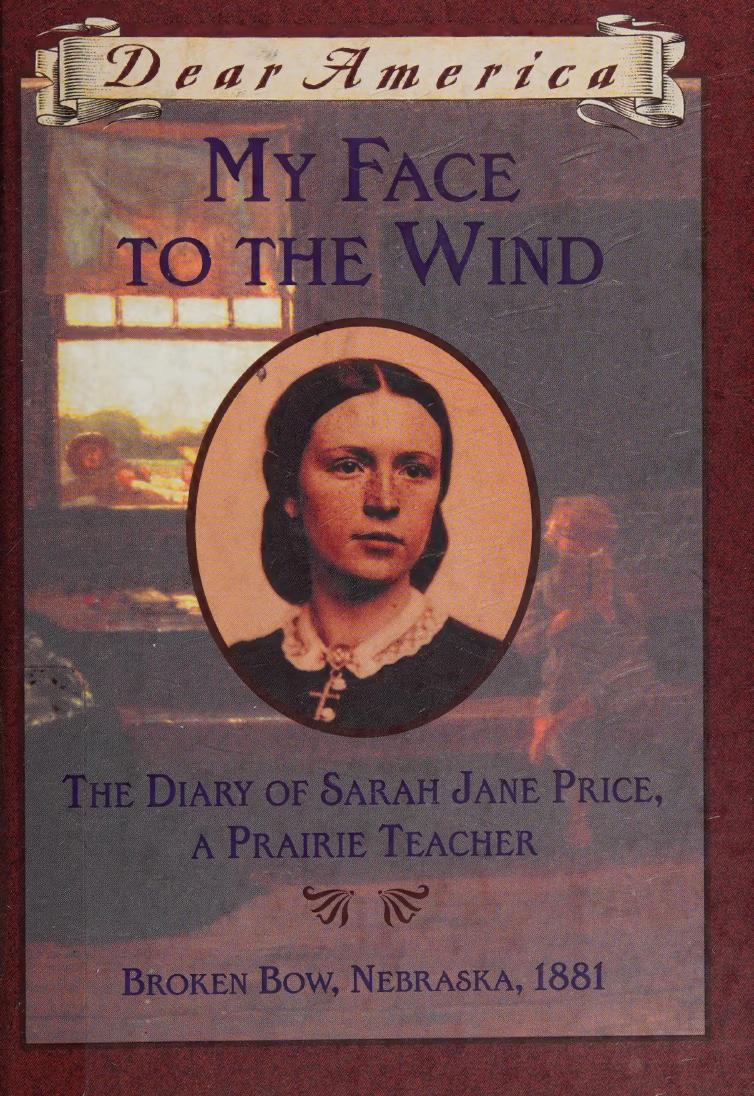 My Face To The Wind The Diary Of Sarah Jane Price A Prairie Teacher Jim Murphy