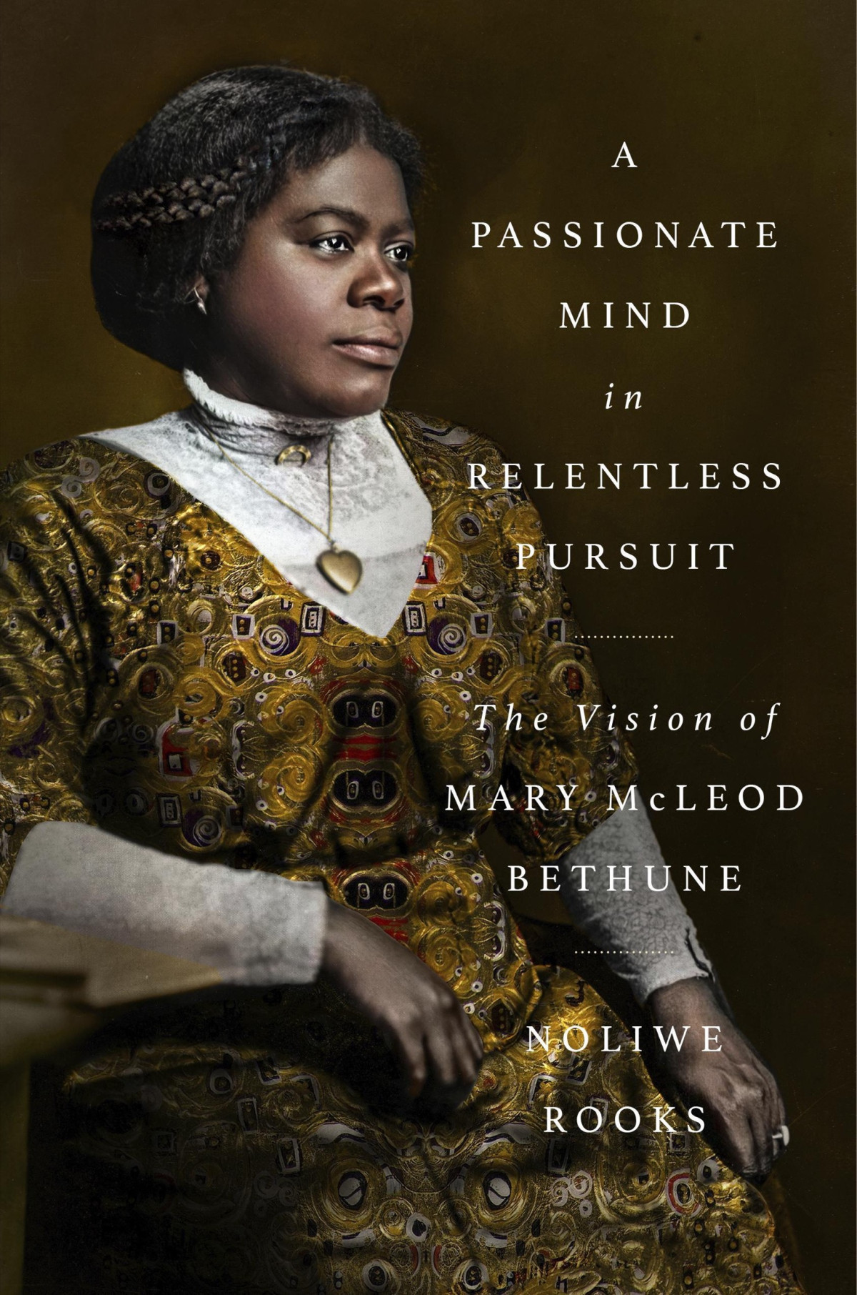 A Passionate Mind In Relentless Pursuit The Vision Of Mary Mcleod Bethune Noliwe Rooks