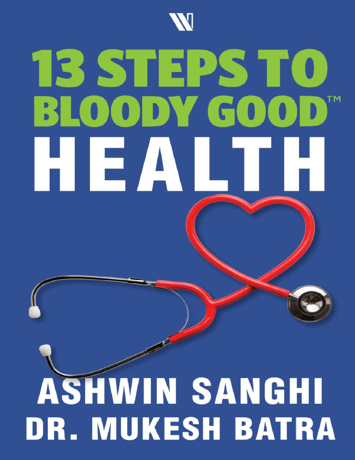 13 Steps To Bloody Good Health Sanghi Ashwin Batra Dr Mukesh