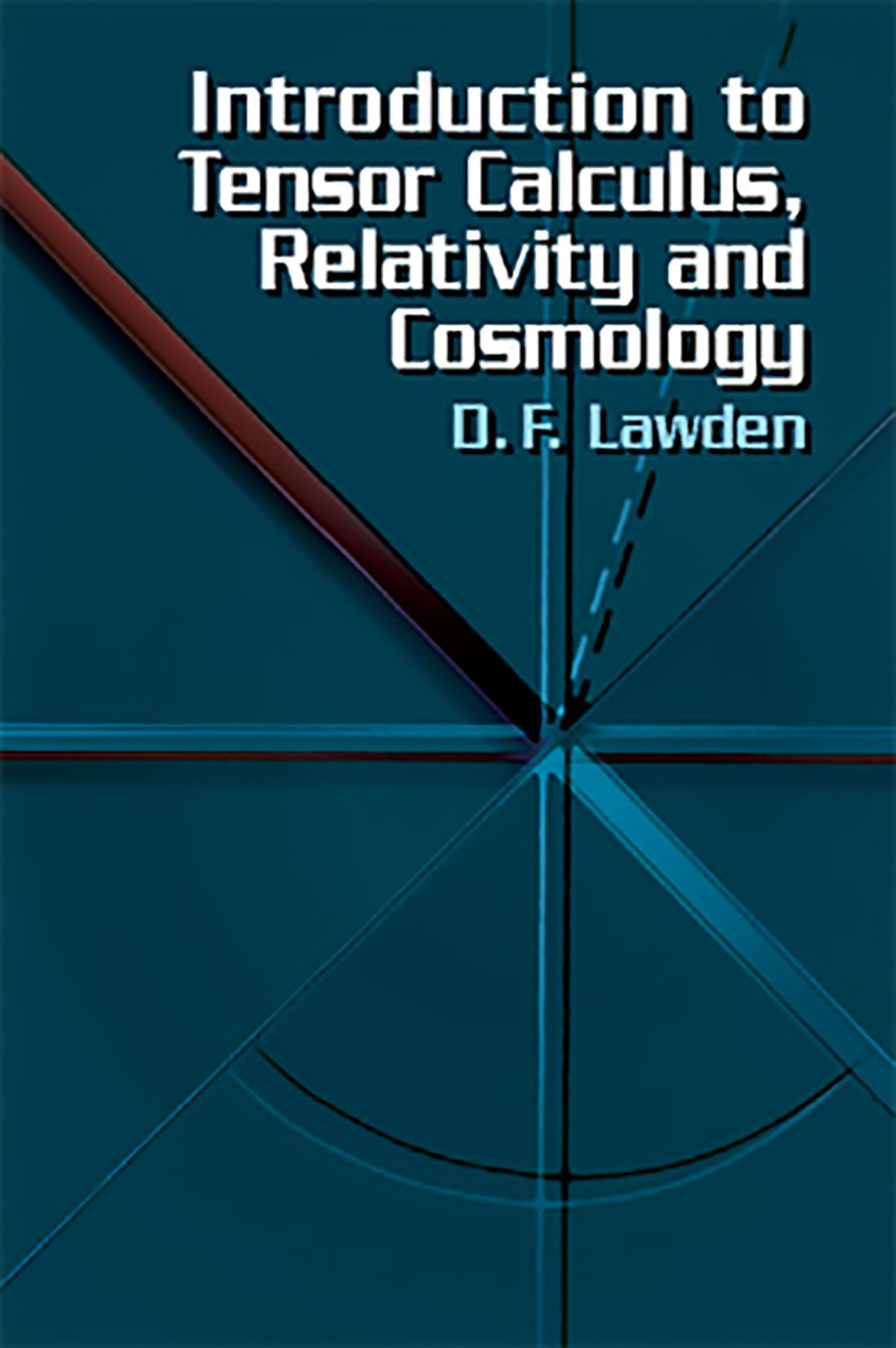 Introduction To Tensor Calculus Relativity And Cosmology Dover Books On Physics 3rd Ed D F Lawden