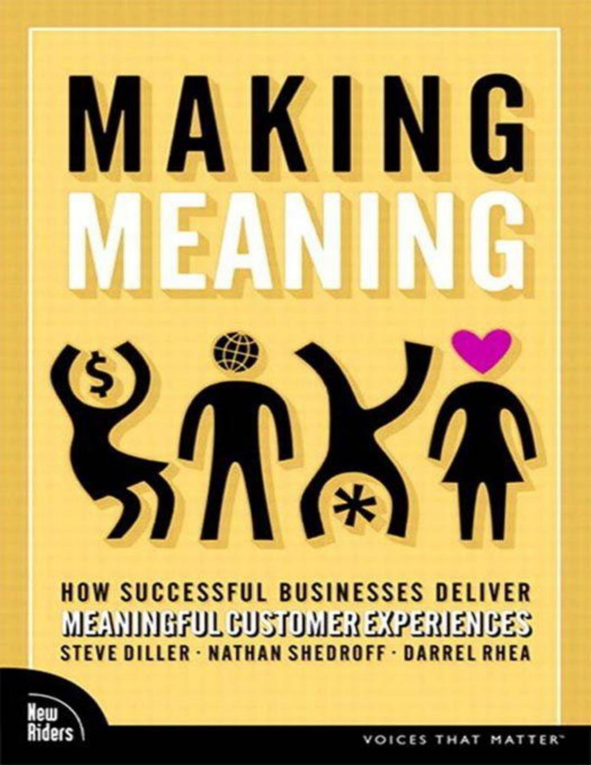 Making Meaning How Successful Businesses Deliver Meaningful Customer Experiences Steve Diller