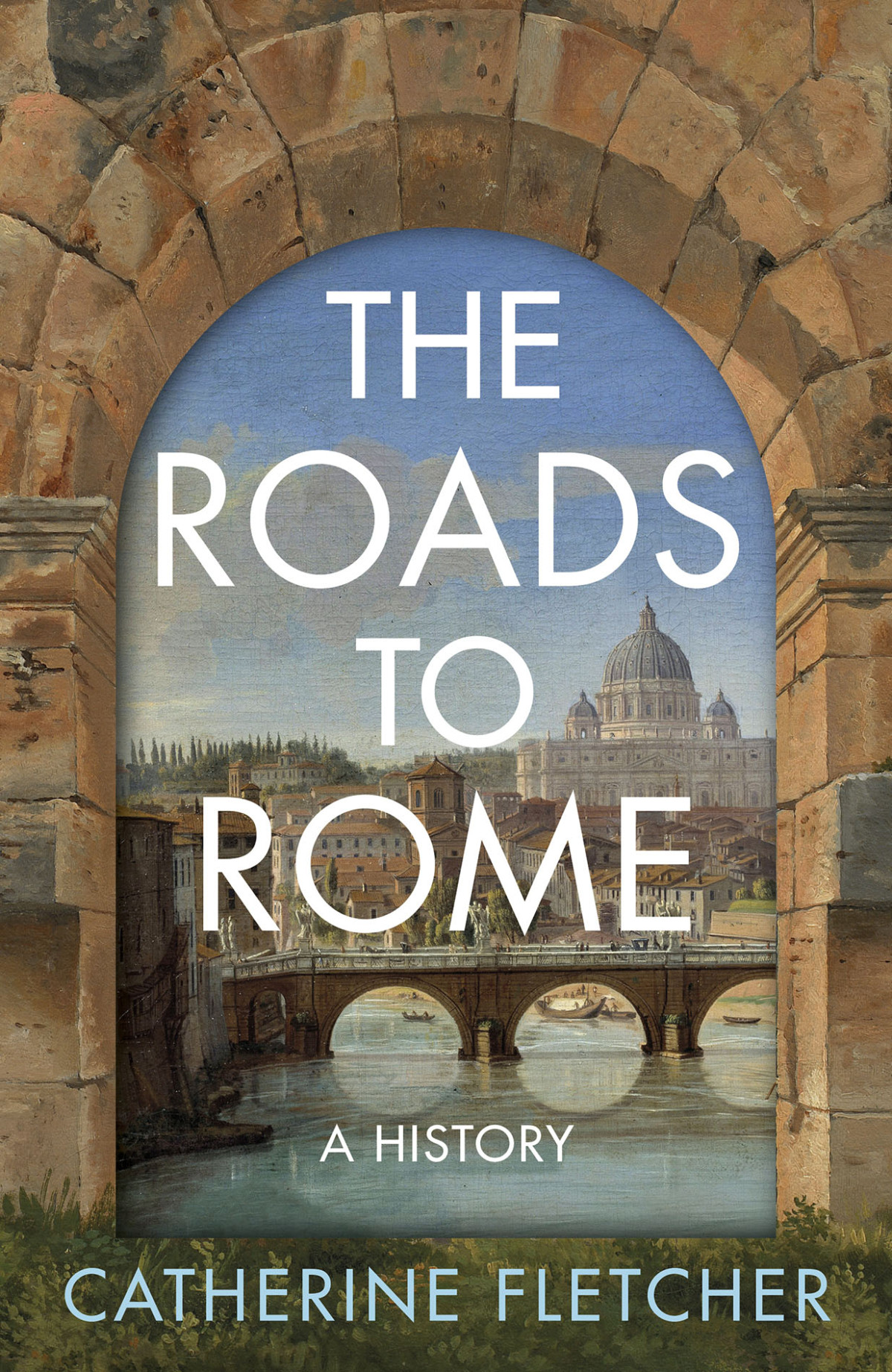 The Roads To Rome A History Catherine Fletcher