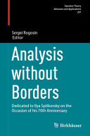 Analysis Without Borders Dedicated To Ilya Spitkovsky On Occasion Of His 70th Anniversary Sergei Rogosin