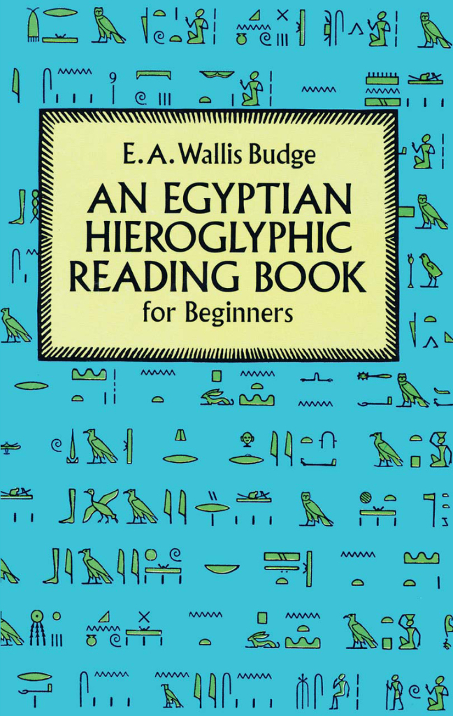 Egyptian Hieroglyphic Reading Book For Beginners 2nd Edition E A Wallis Budge