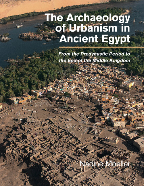 Archaeology Of Urbanism In Ancient Egypt From The Predynastic Period To The End Of The Middle Kingdom 9781316354247 Moeller