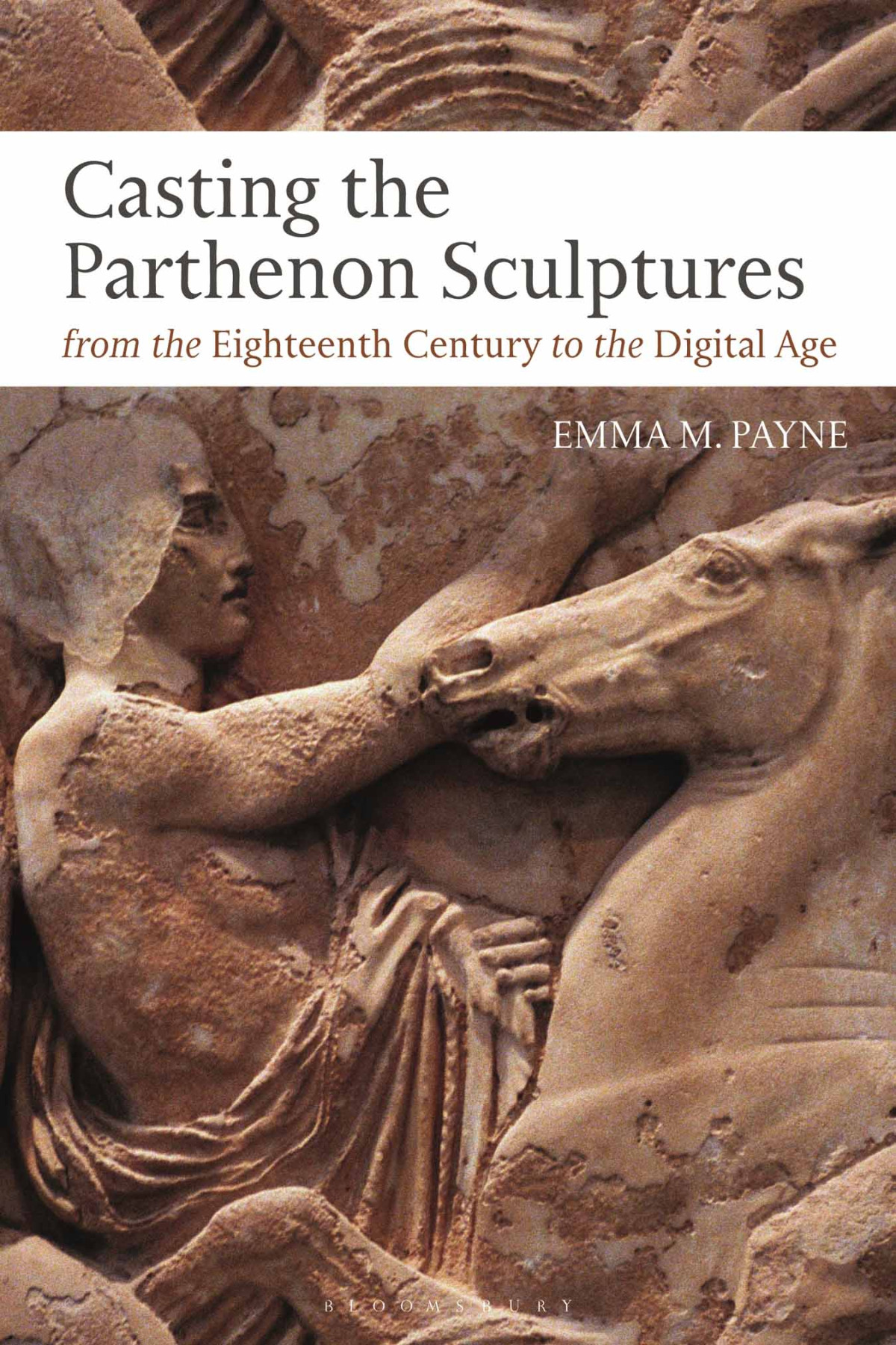 Casting The Parthenon Sculptures From The Eighteenth Century To The Digital Age Emma M Payne