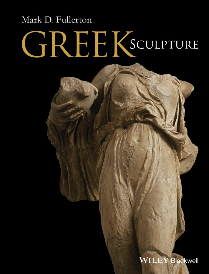 Greek Sculpture 1st Edition Mark D Fullerton