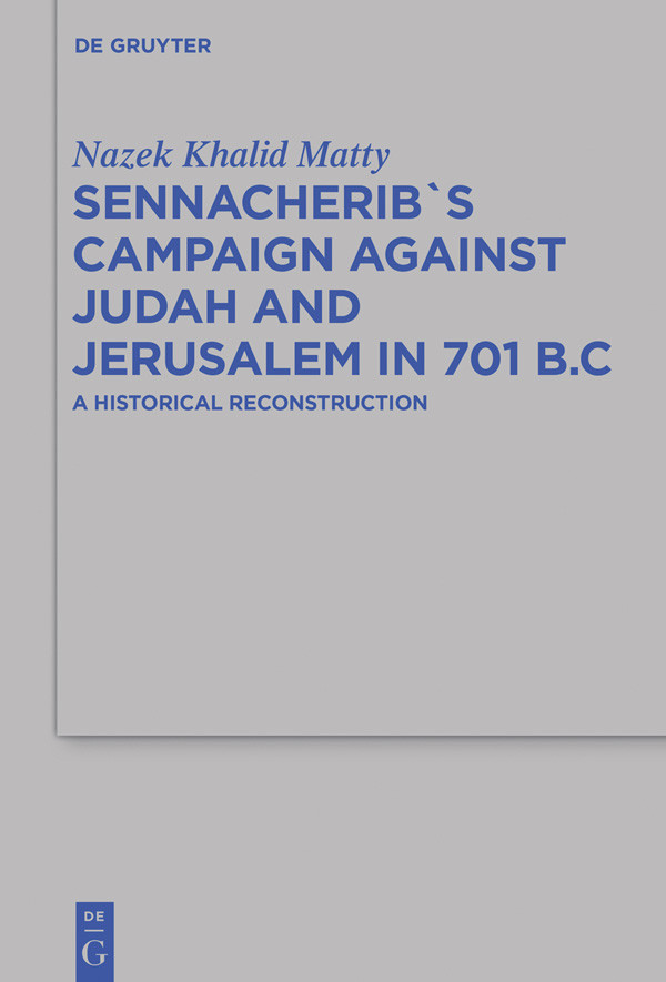 Sennacheribs Campaign Against Judah And Jerusalem In 701 Bc Nazek Khalid Matty