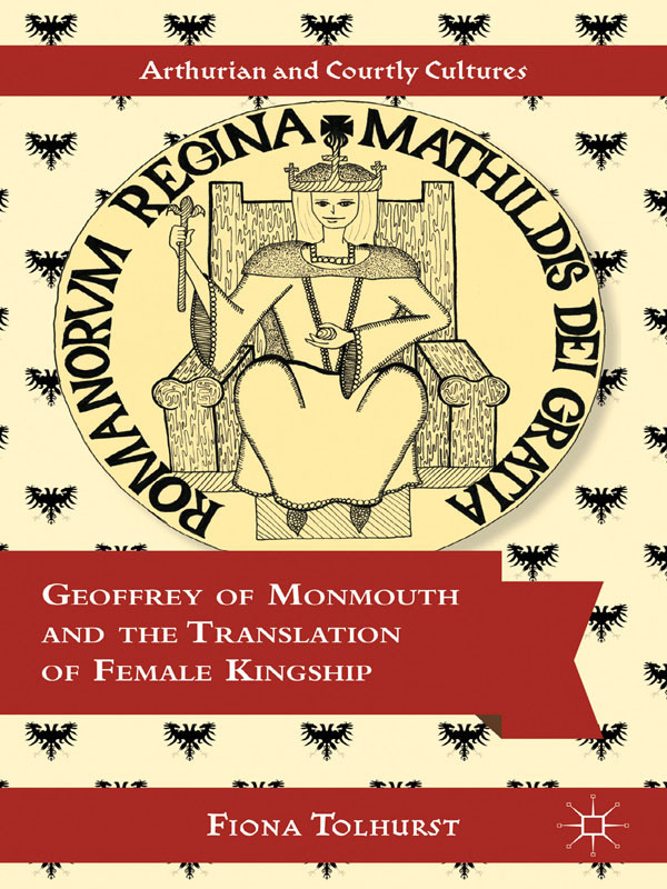 Geoffrey Of Monmouth And The Translation Of Female Kingship Fiona Tolhurst