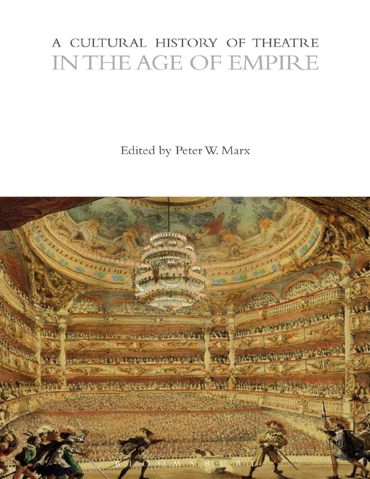 A Cultural History Of Theatre In The Age Of Empire Illustrated Peter W Marx