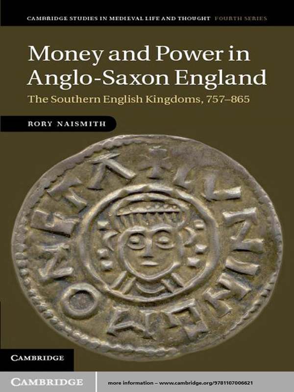 Money And Power In Anglosaxon England Cambridge Studies In Medieval Life And Thought Fourth Series Rory Naismith