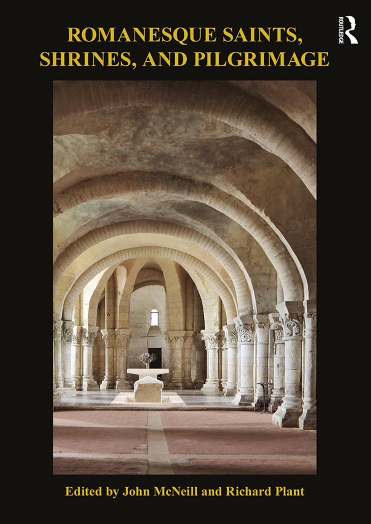 Romanesque Saints Shrines And Pilgrimage John Mcneill Richard Plant