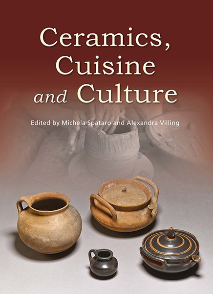 Ceramics Cuisine And Culture The Archaeology And Science Of Kitchen Pottery In The Ancient Mediterranean World Spataro