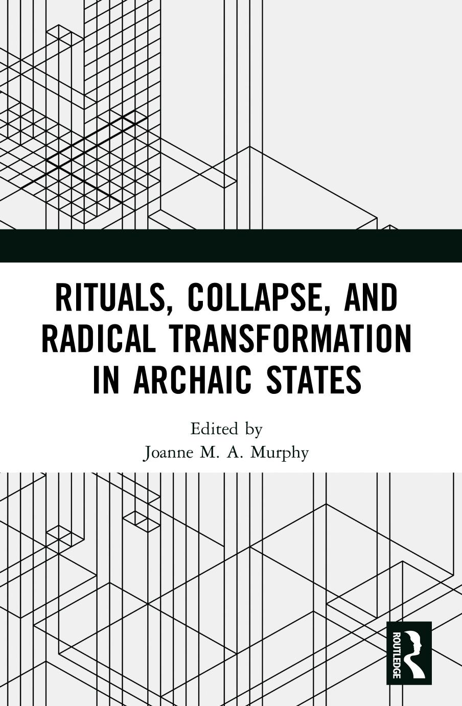 Rituals Collapse And Radical Transformation In Archaic States Joanne Mamurphy
