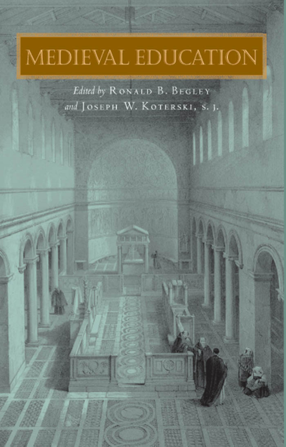 Medieval Education Begley Ronald B Koterski Joseph W Joseph W Koterski