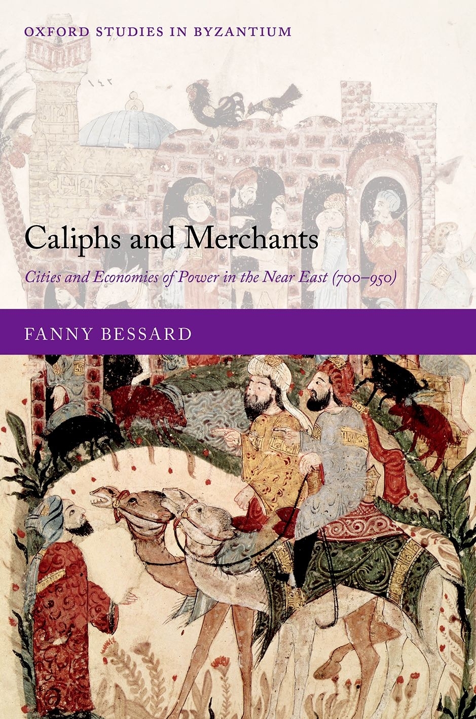 Caliphs And Merchants Cities And Economies Of Power In The Near East 700950 Fanny Bessard