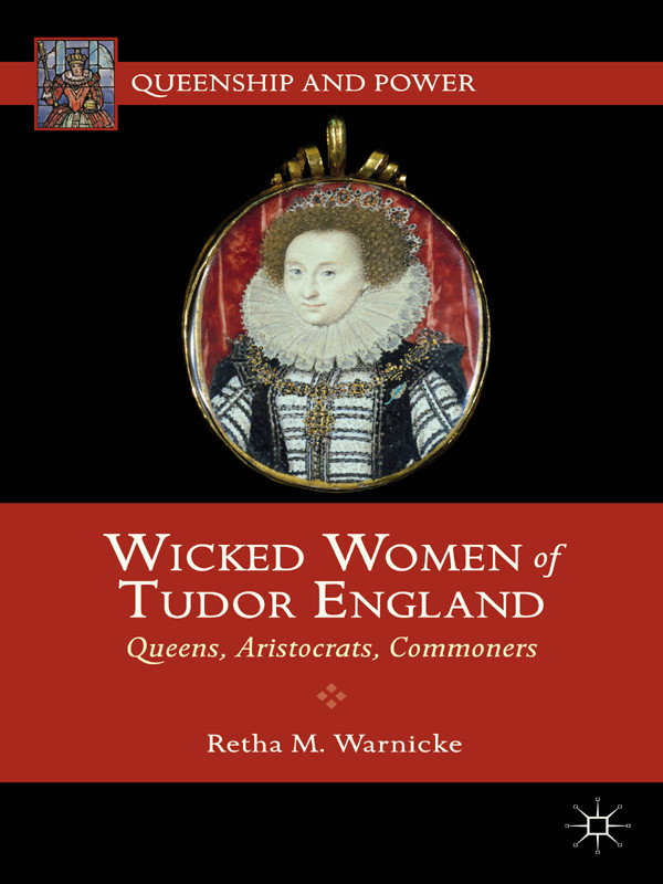Wicked Women Of Tudor England Retha M Warnicke