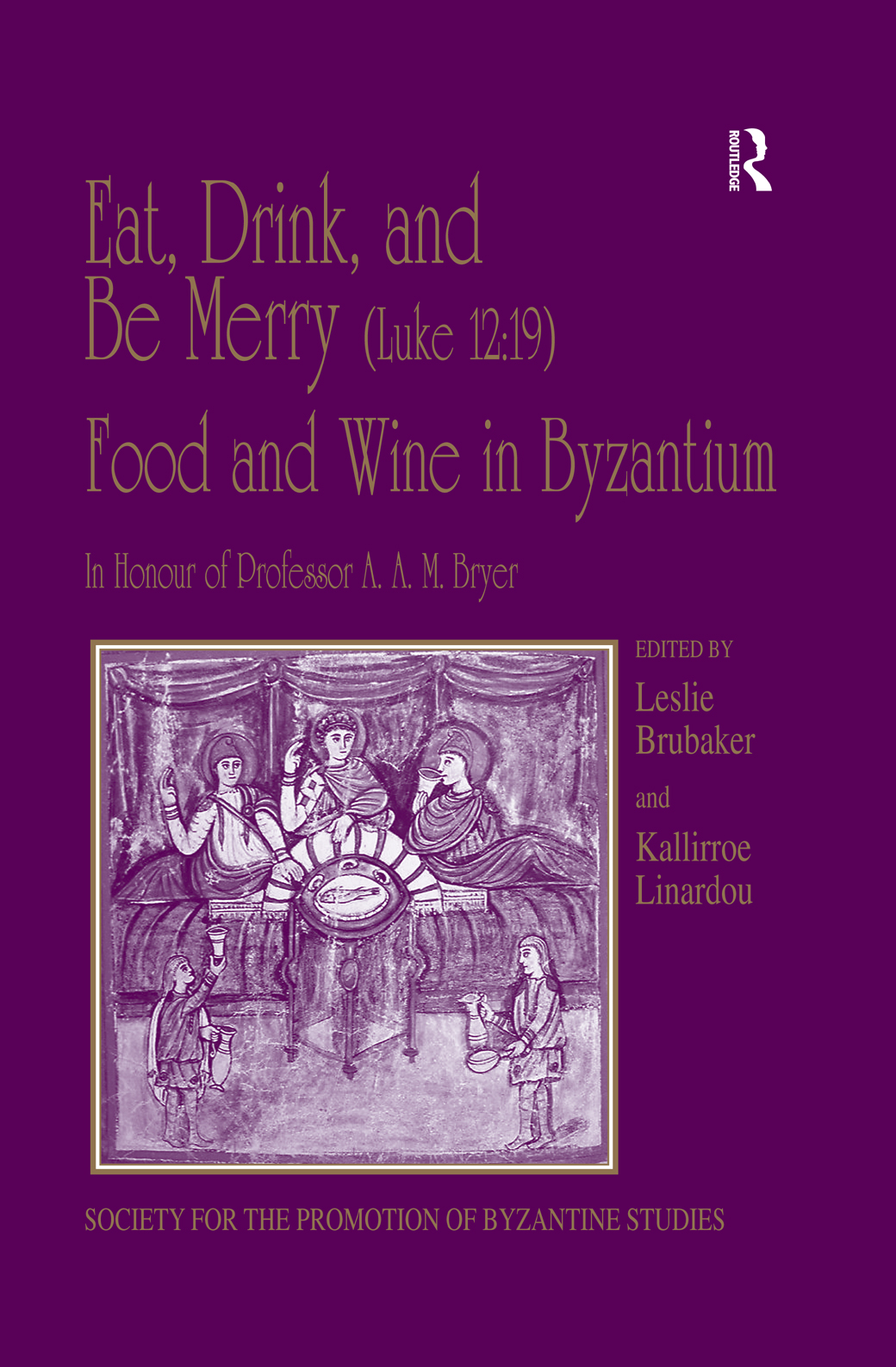Eat Drink And Be Merry Luke 1219 Food And Wine In Byzantium Linardou