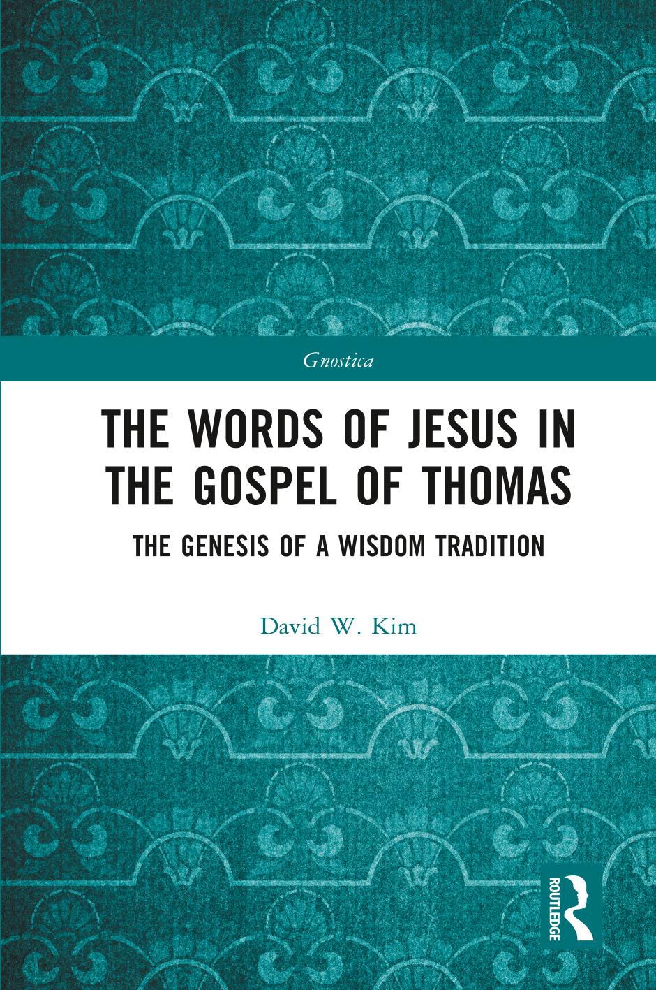 The Words Of Jesus In The Gospel Of Thomas The Genesis Of A Wisdom Tradition 1 Kim David W