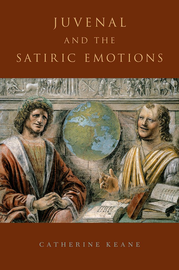 Juvenal And The Satiric Emotions Catherine Keane