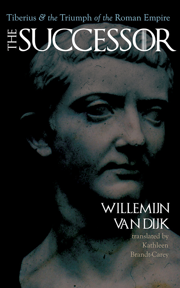 The Successor Tiberius And The Triumph Of The Roman Empire Willemijn Van Dijk