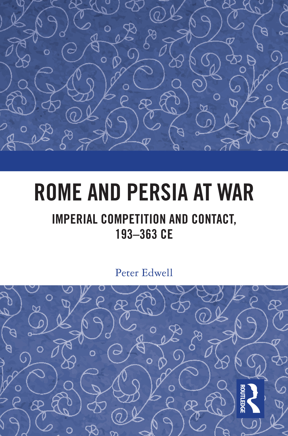 Rome And Persia At War Peter Edwell