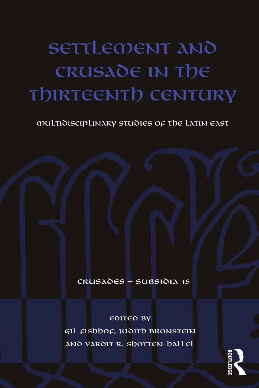 Settlement And Crusade In The Thirteenth Century Multidisciplinary Studies Of The Latin East Gil Fishhof Judith Bronstein Vardit R Shottenhallel