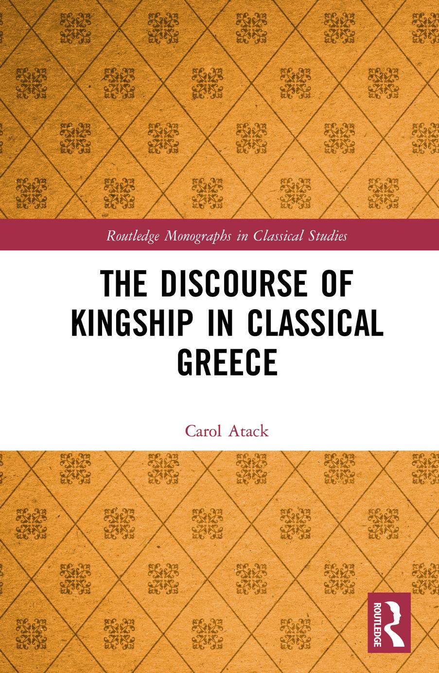 The Discourse Of Kingship In Classical Greece Carol Atack