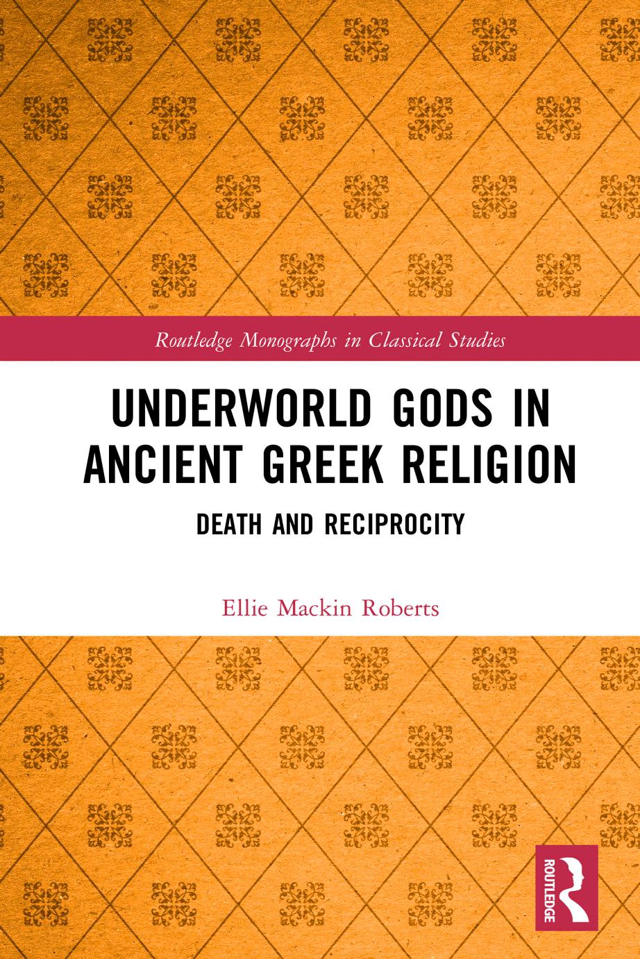 Underworld Gods In Ancient Greek Religion Death And Reciprocity First Edition Ellie Mackin Roberts