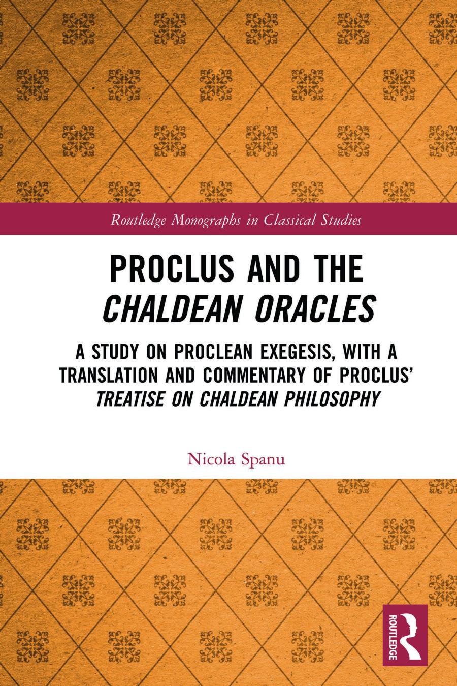 Proclus And The Chaldean Oracles A Study On Proclean Exegesis With A Translation And Commentary Of Proclus Treatise On Chaldean Philosophy Nicola Spanu