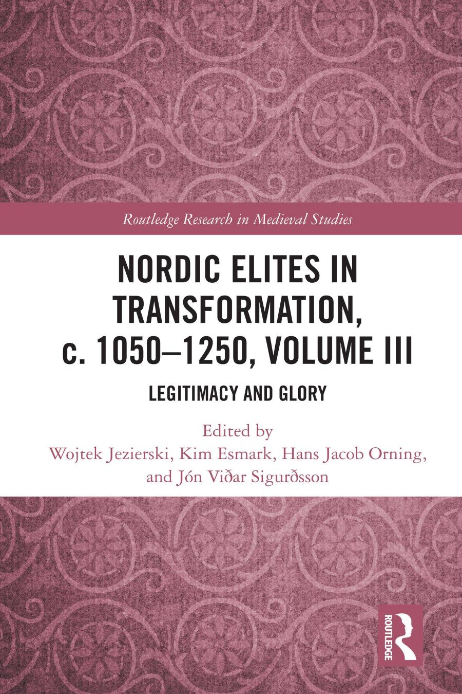 Nordic Elites In Transformation C 10501250 Volume Iii Legitimacy And Glory Wojtek Jezierski Kim Esmark Hans Jacob Orning Jn Viar Sigursson