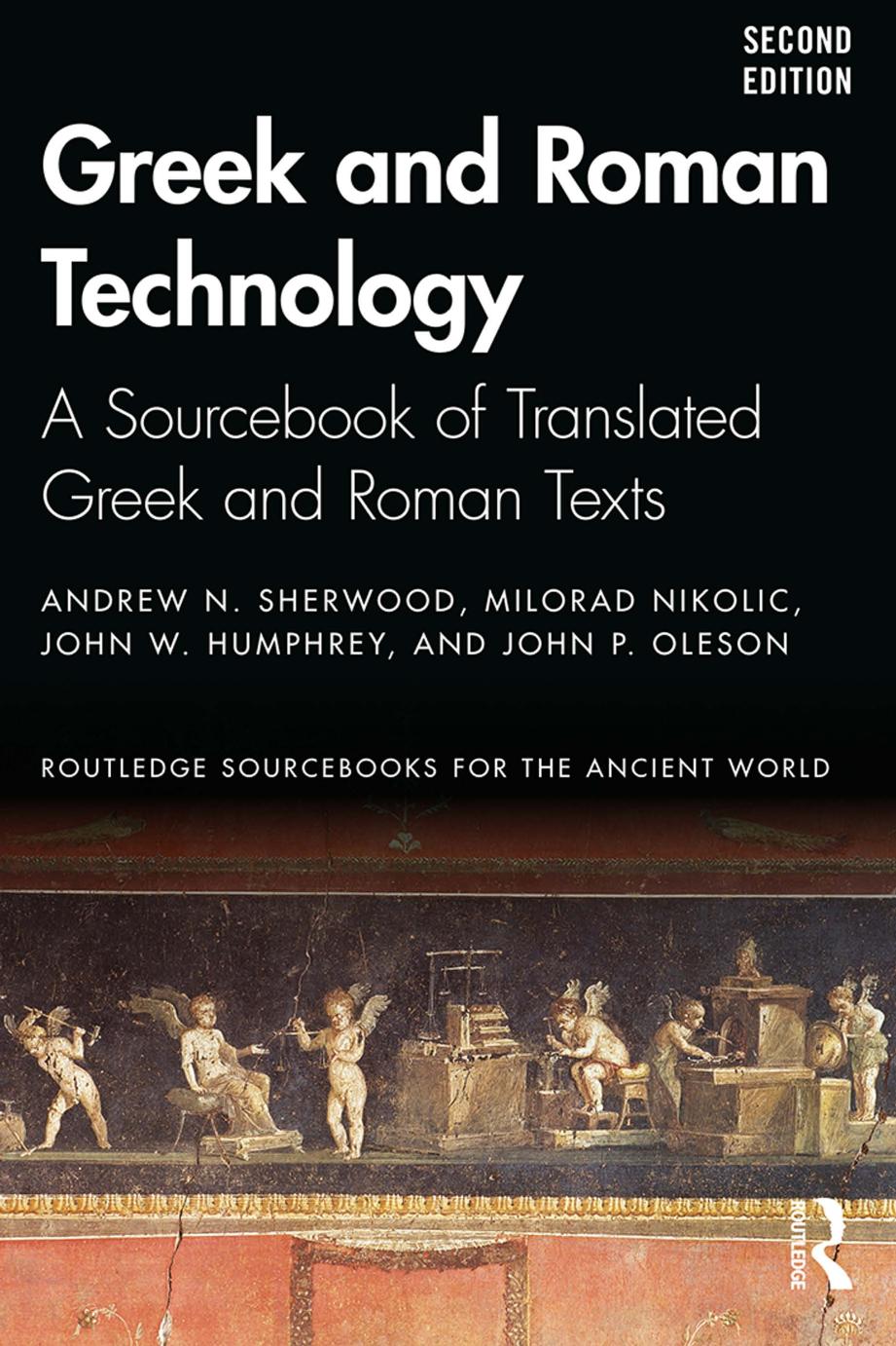 Greek And Roman Technology A Sourcebook Of Translated Greek And Roman Texts Second Edition Andrew N Sherwood Milorad Nikolic John W Humphrey John P Oleson