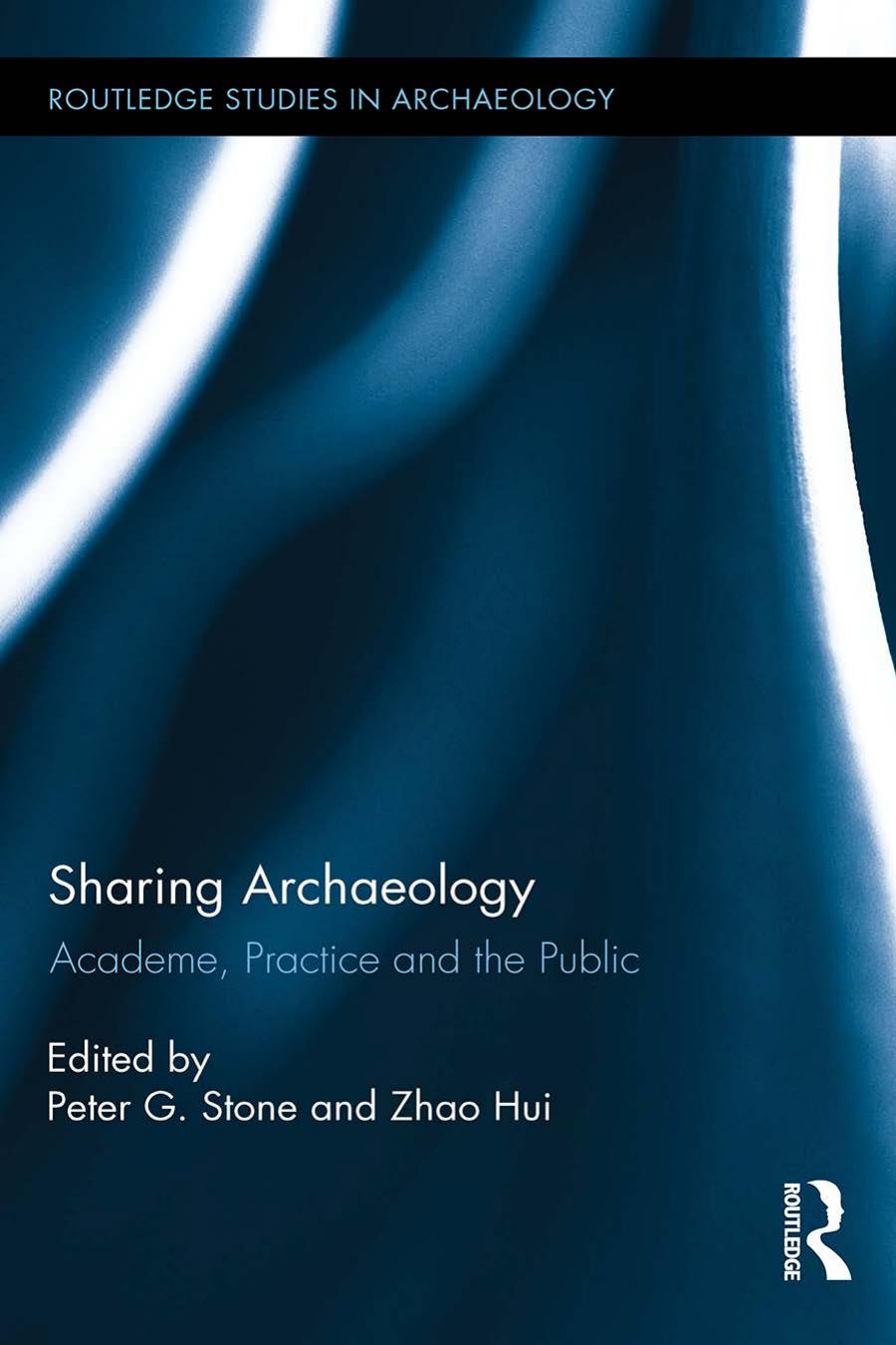 Sharing Archaeology Academe Practice And The Public Peter Stone
