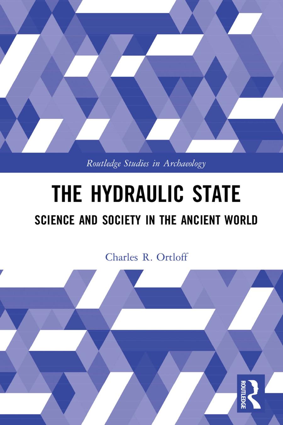 The Hydraulic State Science And Society In The Ancient World Charles R Ortloff