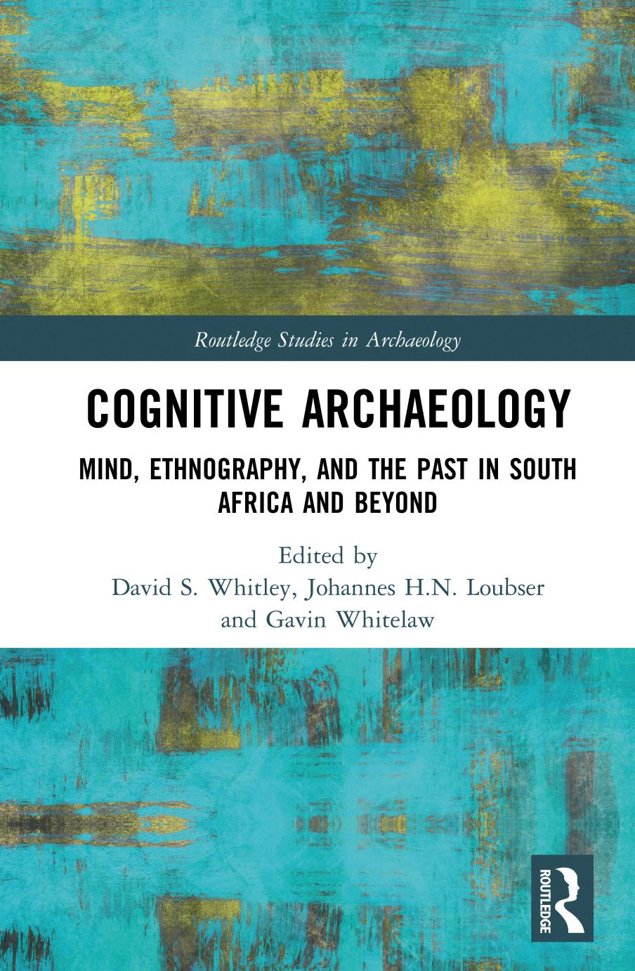 Cognitive Archaeology Mind Ethnography And The Past In South Africa And Beyond David S Whitley Johannes Hn Loubser Gavin Whitelaw