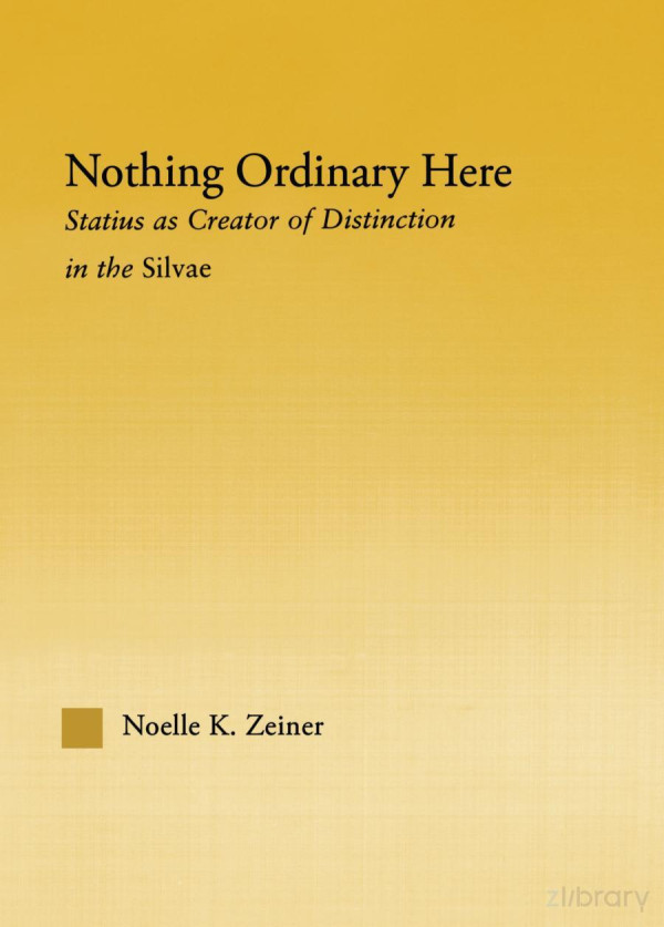 Nothing Ordinary Here Statius As Creator Of Distinction In The Silvae Noelle K Zeiner