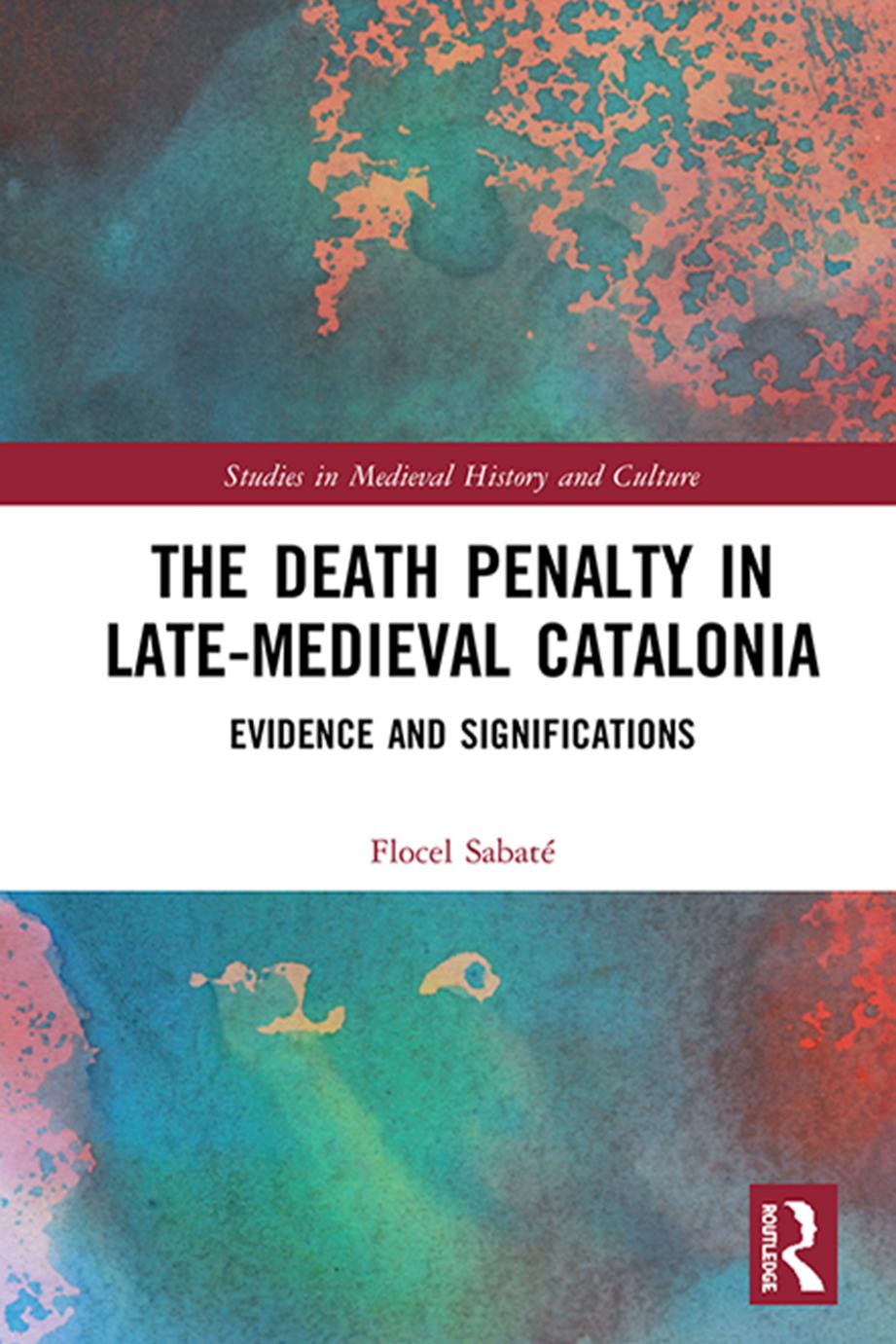 The Death Penalty In Latemedieval Catalonia Evidence And Significations First Edition Flocel Sabat