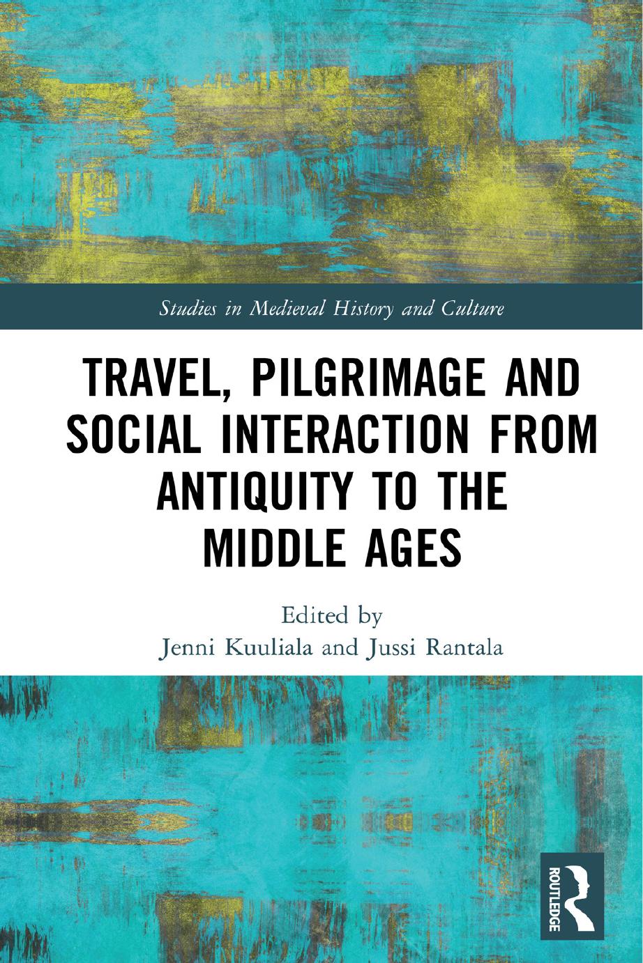 Travel Pilgrimage And Social Interaction From Antiquity To The Middle Ages Edited By Jenni Kuuliala Jussi Rantala