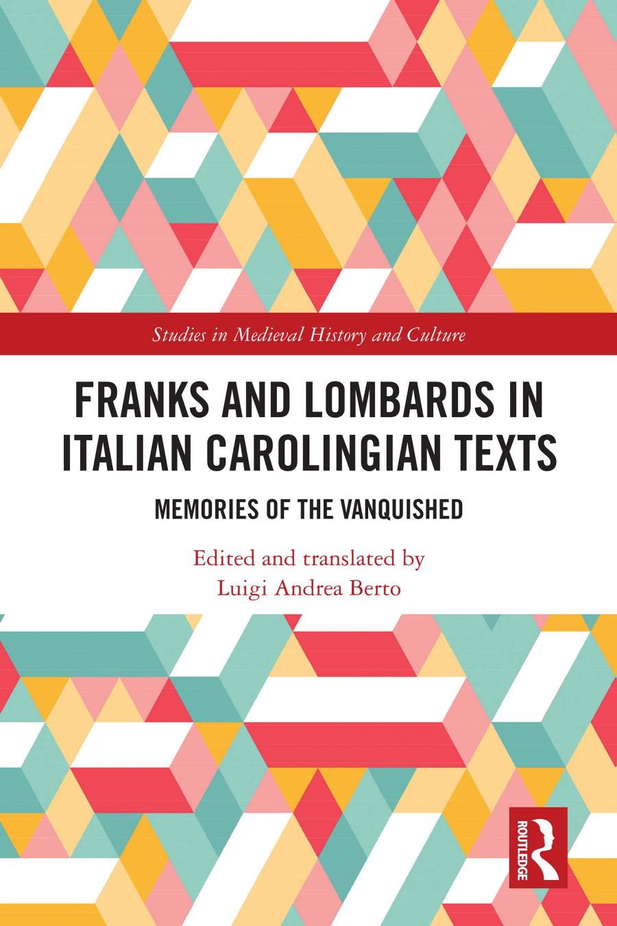 Franks And Lombards In Italian Carolingian Texts Memories Of The Vanquished Luigi Andrea Berto