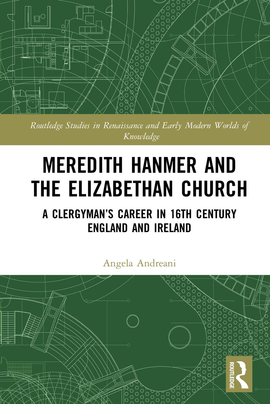 Meredith Hanmer And The Elizabethan Church A Clergymans Career In 16th Century England And Ireland First Edition Angela Andreani