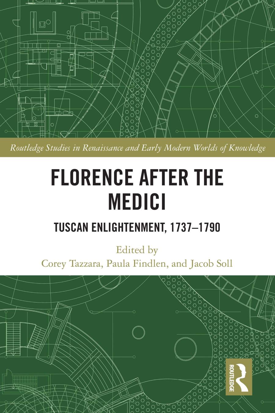 Florence After The Medici Tuscan Enlightenment 17371790 Corey Tazzara Paula Findlen Jacob Soll